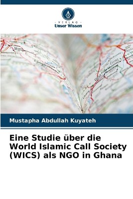 Eine Studie �ber die World Islamic Call Society (WICS) als NGO in Ghana