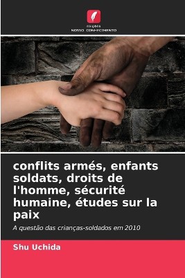 conflits arm�s, enfants soldats, droits de l'homme, s�curit� humaine, �tudes sur la paix
