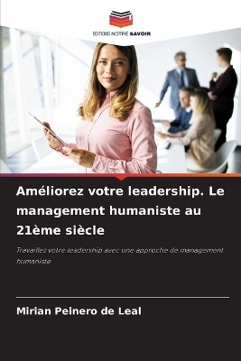 Am�liorez votre leadership. Le management humaniste au 21�me si�cle