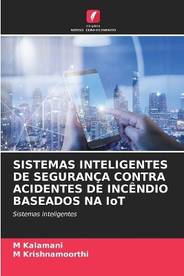 SISTEMAS INTELIGENTES DE SEGURAN�A CONTRA ACIDENTES DE INC�NDIO BASEADOS NA IoT