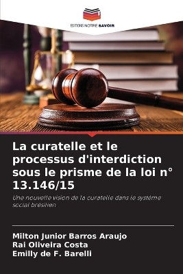 La curatelle et le processus d'interdiction sous le prisme de la loi n� 13.146/15