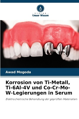 Korrosion von Ti-Metall, Ti-6Al-4V und Co-Cr-Mo-W-Legierungen in Serum