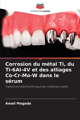 Corrosion du métal Ti, du Ti-6Al-4V et des alliages Co-Cr-Mo-W dans le sérum