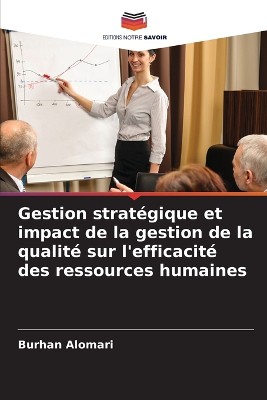 Gestion strat�gique et impact de la gestion de la qualit� sur l'efficacit� des ressources humaines