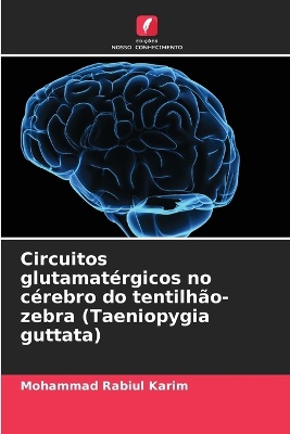 Circuitos glutamat�rgicos no c�rebro do tentilh�o-zebra (Taeniopygia guttata)