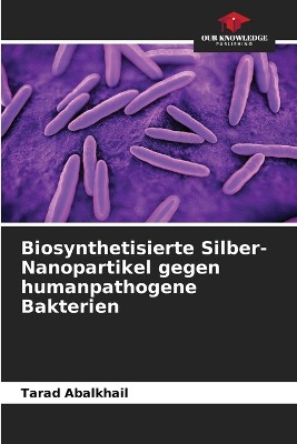 Biosynthetisierte Silber-Nanopartikel gegen humanpathogene Bakterien