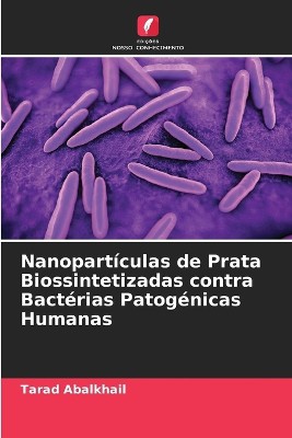 Nanopart�culas de Prata Biossintetizadas contra Bact�rias Patog�nicas Humanas