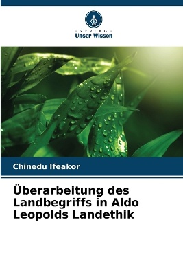 �berarbeitung des Landbegriffs in Aldo Leopolds Landethik