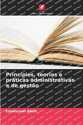 Princ�pios, teorias e pr�ticas administrativas e de gest�o