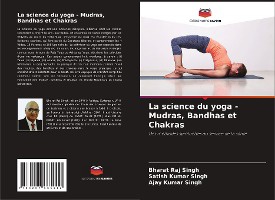 La science du yoga - Mudras, Bandhas et Chakras