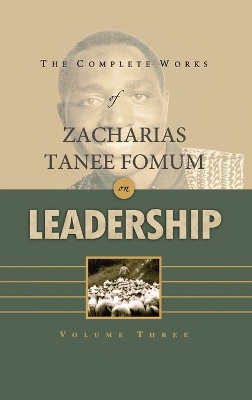 The Complete Works of Zacharias Tanee Fomum on Leadership (Volume 3)