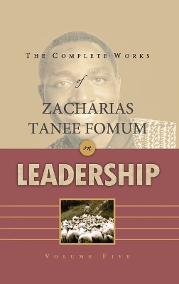 The Complete Works of Zacharias Tanee Fomum on Leadership (Volume 5)