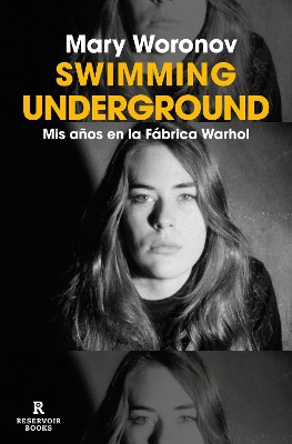Swimming underground: Mis años en la Fábrica Warhol / Swimming Underground: My Y ears in the Warhol Factory