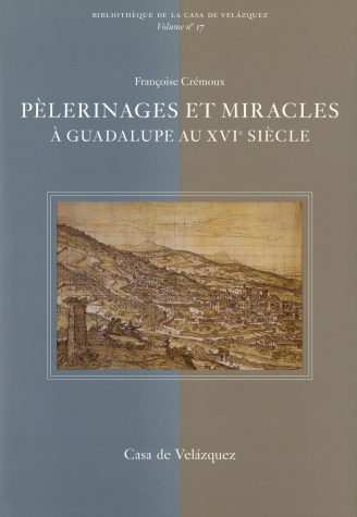 Pelerinages Et Miracles A Guadalupe Au Xvi Siecle 