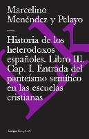Historia de Los Heterodoxos Españoles. Libro III. Cap. I. Entrada del Panteísmo Semítico En Las Escuelas Cristianas