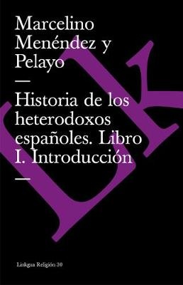 Historia de los heterodoxos españoles. Libro I. Introducción