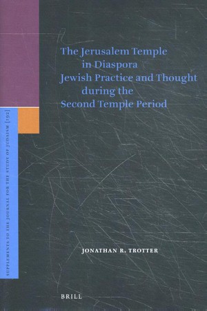 The Jerusalem Temple in Diaspora Jewish Practice and Though during the Second Temple Period