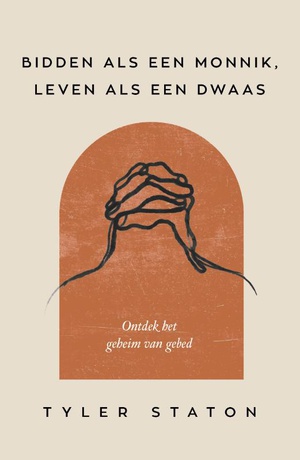 Bidden als een monnik, leven als een dwaas 