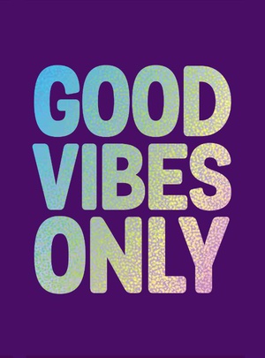 Good vibes only 