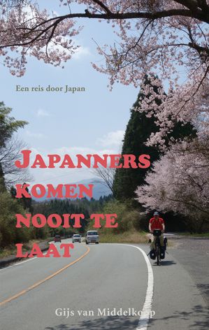 Japanners komen nooit te laat - Een reis door Japan  