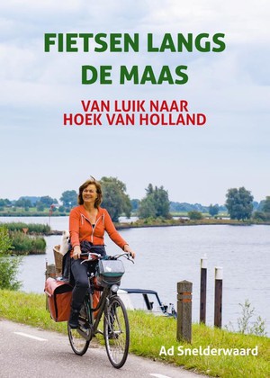 Fietsen langs de Maas - Van Luik naar Hoek van Holland  