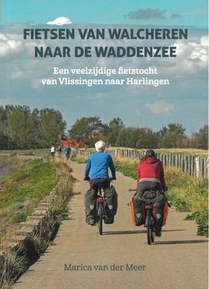 Fietsen van Walcheren naar de Waddenzee - Een veelzijdige fietstocht van Vlissingen naar Harlingen  