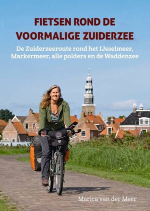 Fietsen rond de voormalige Zuiderzee -  Ijsselmeer, Markermeer, alle polders en Waddenzee  