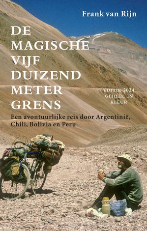 De magische vijfduizend metergrens - Een avontuurlijke reis door Argentinië, Chili, Bolivia en Peru  