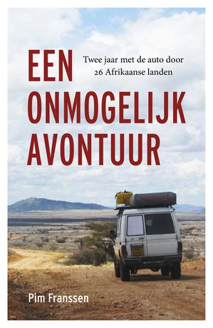 Een onmogelijk avontuur - Reisverslag 2 jaar met de auto door 27 Afrikaanse landen  