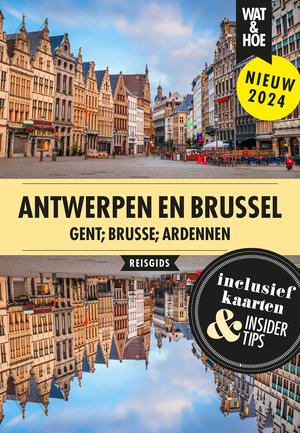 Antwerpen & Brussel + Gent, Brugge en de Ardennen wat & hoe reisgids  