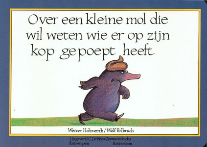 Over een kleine mol die wil weten wie er op zijn kop gepoept heeft 