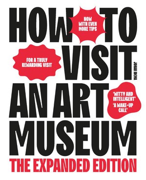 How to Visit an Art Museum - The Expanded Edition 