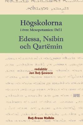 H�gskolorna i �vre Mesopotamien - Edessa, Nsibin och Qart�min, Vol. 1