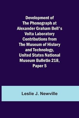 Development of the Phonograph at Alexander Graham Bell's Volta Laboratory Contributions from the Museum of History and Technology, United States National Museum Bulletin 218, Paper 5