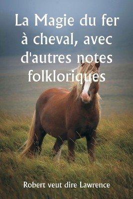 La Magie du fer à cheval, avec d'autres notes folkloriques