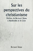 Sur les perspectives du christianisme Pr�face de Bernard Shaw � Androcl�s et le Lion