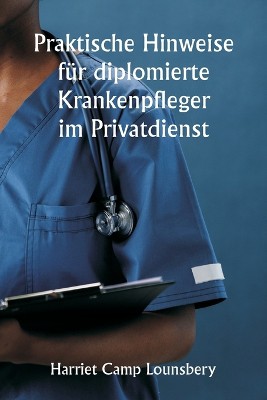 Praktische Hinweise f�r diplomierte Krankenpfleger im Privatdienst