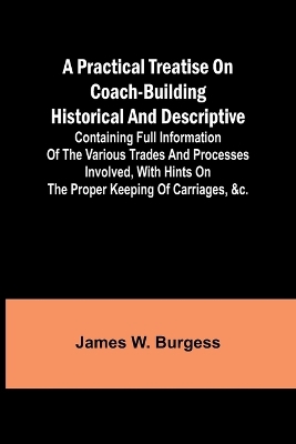 A practical treatise on coach-building historical and descriptive