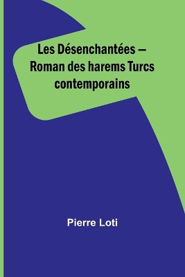 Les D�senchant�es - Roman des harems Turcs contemporains
