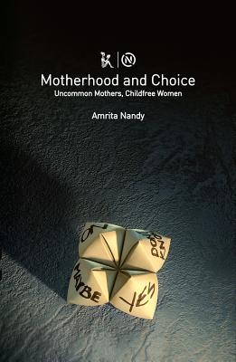 Motherhood and Choice – Uncommon Mothers, Childfree Women
