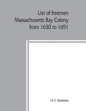 List of freemen, Massachusetts Bay Colony from 1630 to 1691