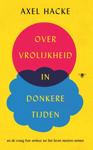 Over vrolijkheid in donkere tijden en de vraag hoe serieus we het leven moeten nemen 