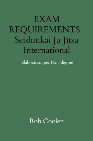 EXAM REQUIREMENTS Seishinkai Ju Jitsu International Elaboration per Dan-degree 