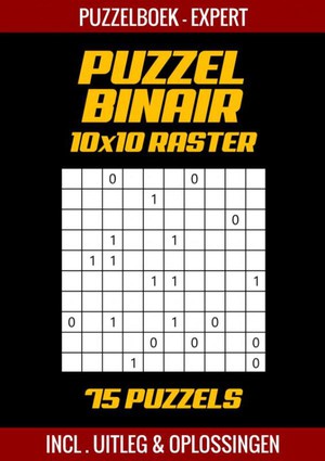 Puzzel Binair - Puzzelboek Experts - 75 Puzzels Incl. Uitleg en Oplossingen - 10x10 Raster 