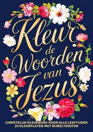 Christelijk Kleurboek voor Volwassenen, Tieners en Kids - Kleur de Woorden van Jezus 