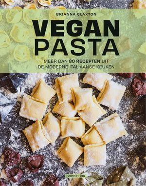 VEGAN PASTA : MEER DAN 80 RECEPTEN UIT DE MODERNE ITALIAANSE KEUKEN 