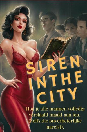 Siren in the City: hoe je mannen volledig verslaafd maakt aan jou.(Ja, ook die vervelende narcist). 
