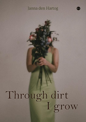 Through dirt I grow 