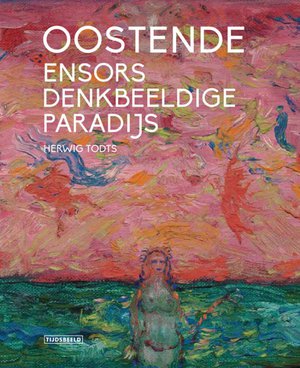 Oostende, Ensors denkbeeldige paradijs 