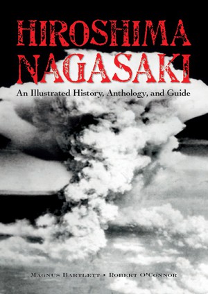 Hiroshima, Nagasaki - An Illustrated History, Anthology + Guide  